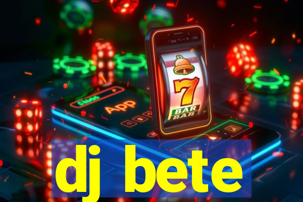 dj bete